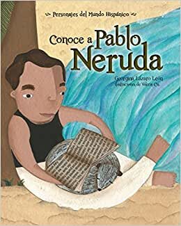 Conoce a Pablo Neruda (Personajes Del Mundo Hispánico/ Historical Figures of the Hispanic World)