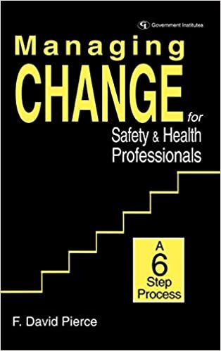 Managing Change for Safety and Health Professionals: A Six Step Process: A 6 Step Process