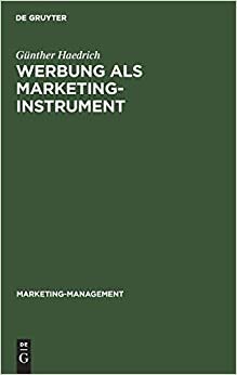 Werbung als Marketinginstrument: Mit Fallbeispielen aus der Werbepraxis (Marketing-Management, Band 1)