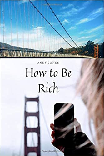 How to Be Rich: Happy Book Business Guide Perfect to Gift: Ideal in Office Work, Use in School Job / Kids / Gym / Draft Motivational Notebook, ... Task Manager, Journal notebook, writing pad