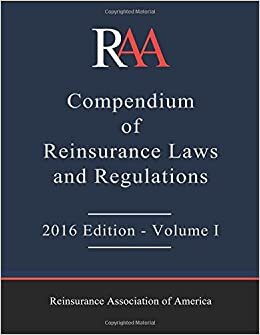 RAA Compendium of Reinsurance Laws and Regulations: 2016 Edition - Volume I indir