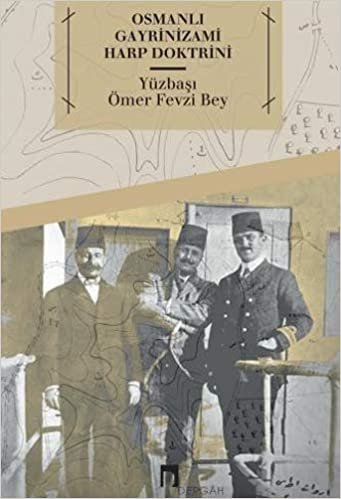 Osmanlı Gayrinizami Harp Doktrini: Eşkıya Takibi ve Çete Muharebeleri Talimnamesi (1909) indir