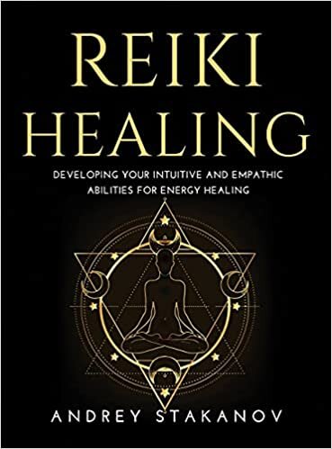 REIKI HEALING: Developing Your Intuitive and Empathic Abilities for Energy Healing
