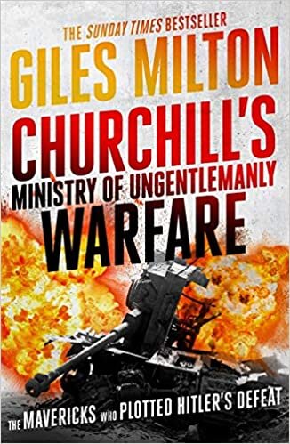 Churchill's Ministry of Ungentlemanly Warfare: The Mavericks who Plotted Hitler's Defeat