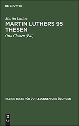 Martin Luthers 95 Thesen: Nebst Dem Sermon Von Ablass Und Gnade 1517. Jubilaumsheft (Kleine Texte Fur Vorlesungen Und UEbungen, 142) indir