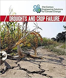 Droughts and Crop Failure (21st-Century Engineering Solutions for Climate Change)
