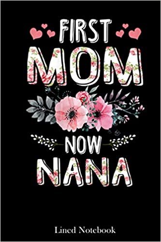 Womens First Mom Now Nana Shirt New Nana Mother's Day lined notebook: Mother journal notebook, Mothers Day notebook for Mom, Funny Happy Mothers Day ... Mom Diary, lined notebook 120 pages 6x9in