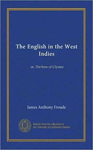 The English in the West Indies: or, The bow of Ulysses
