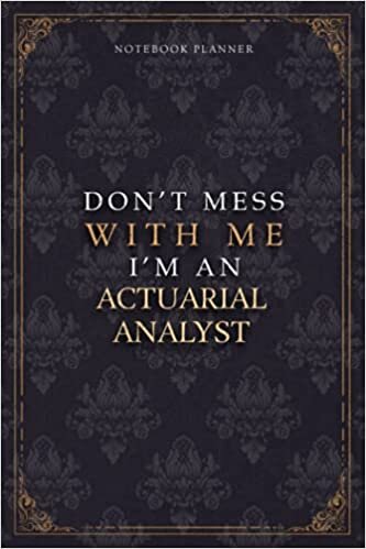 Notebook Planner Don’t Mess With Me I’m An Actuarial Analyst Luxury Job Title Working Cover: Teacher, Pocket, Diary, 120 Pages, Budget Tracker, 5.24 x 22.86 cm, Work List, Budget Tracker, A5, 6x9 inch