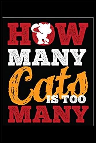How many cats is too many: Blank Lined Notebook Journal ToDo Exercise Book or Diary (6" x 9" inch) with 120 pages