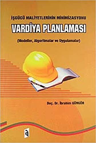 İşgücü Maliyetlerinin Minimizasyonu - Vardiya Planlaması: ( Modeller, Algoritmalar ve Uygulamalar ) indir