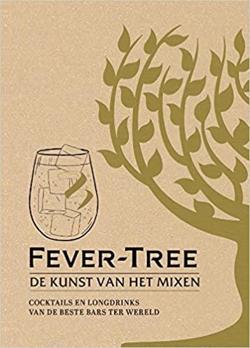 Fever-Tree: de kunst van het mixen : eenvoudige longdrinks en cocktails uit de beste bars ter wereld: Cocktails en longdrinks van de beste bars ter wereld