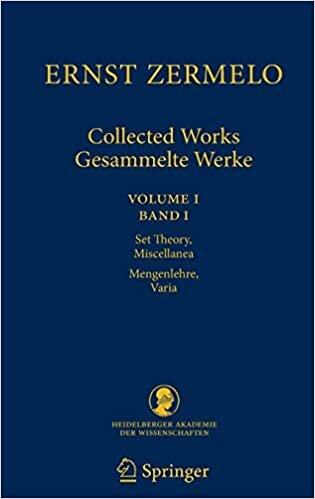 Ernst Zermelo - Collected Works/Gesammelte Werke: Volume I/Band I - Set Theory, Miscellanea/Mengenlehre, Varia: 1 (Schriften der Mathematisch-naturwissenschaftlichen Klasse)