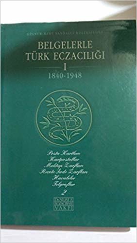 BELGELERLE TÜRK ECZACILIĞI 1840-1948 I. CİLT 2. KİTAP