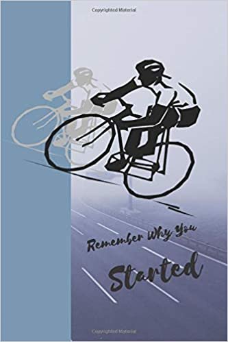 Remember Why You Started: Sports Notebook Journal, cyclist gifts for men, women (120 Pages 6" x 9" (15.24 x 22.86 cm) indir
