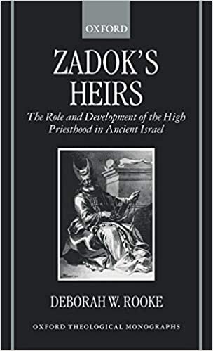 Zadok's Heirs: The Role and Development of the High Priesthood in Ancient Israel (Oxford Theological Monographs)