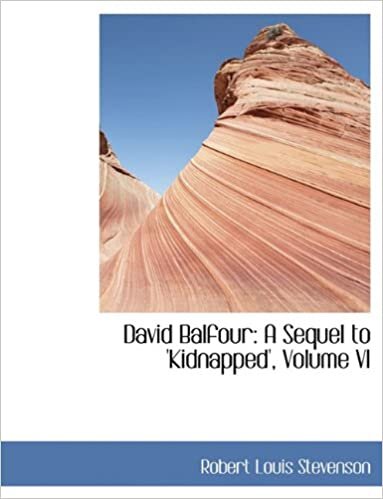 David Balfour: A Sequel to 'Kidnapped', Volume VI