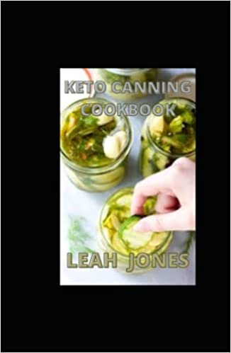 KETO CANNING COOKBOOK: Low Carb Canning And Preserving Recipes For Canning Fruits And Vegetables