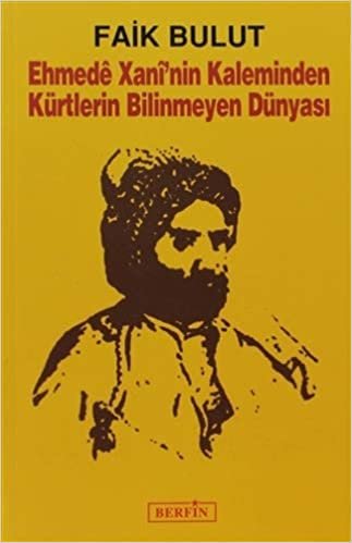 Ehmede Xani’nin Kaleminden Kürtlerin Bilinmeyen Dünyası