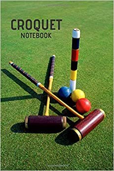 Croquet Notebook: Notebook, Lined, Croquet Yard Game For Family and Kids, Back Cover