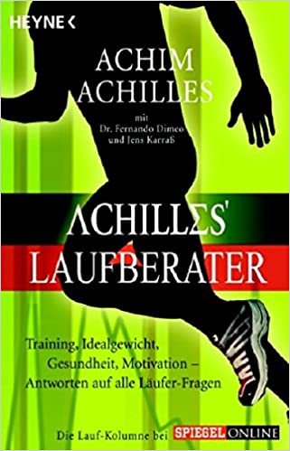 Achilles' Laufberater: Training, Idealgewicht, Gesundheit, Motivation: Antworten auf alle Läufer-Fragen indir