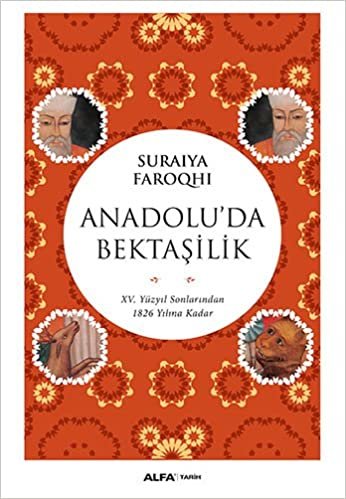 Anadolu'da Bektaşilik: XV. Yüzyıl Sonlarından 1826 Yılına Kadar