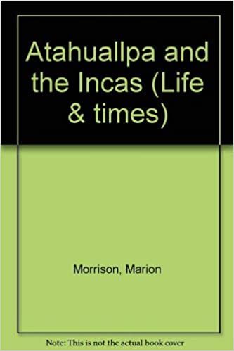 Atahuallpa And The Incas (Life & Times)