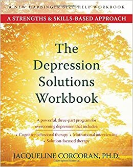 The Depression Solutions Workbook: A Strengths and Skills-Based Approach (New Harbinger Self-Help Workbook) indir