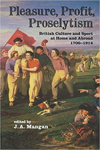 Pleasure, Profit, Proselytism: British Culture and Sport at Home and Abroad 1700-1914 (Sport in the Global Society)