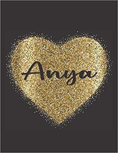 ANYA LOVE GIFTS: Novelty Anya Present for Anya Personalized Name, Cute Anya Gift for Birthdays, Anya Appreciation, Anya Valentine - Blank Lined Anya Notebook (Anya Journal)