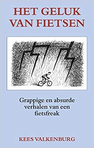Het geluk van fietsen: Grappige en absurde verhalen van een fietsfreak