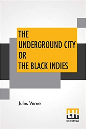 The Underground City Or The Black Indies: (Sometimes Called The Child Of The Cavern) indir