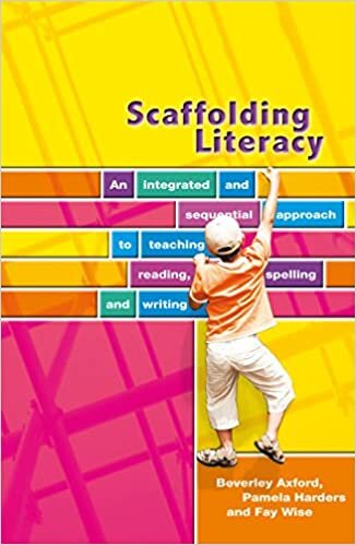 Scaffolding Literacy: An Integrated and Sequential Approach to Teaching Reading, Spelling and Writing