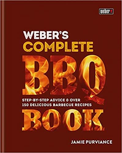 Weber's Complete BBQ Book: Step-by-step advice and over 150 delicious barbecue recipes