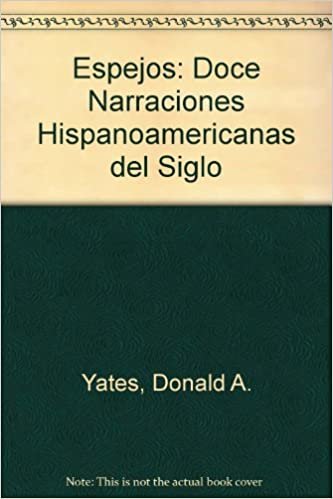 Espejos Doce Relatos Hispanoamericanos De Nuestro: Doce Narraciones Hispanoamericanas Del Siglo
