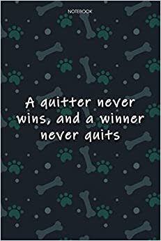 Lined Notebook Journal Cute Dog Cover A quitter never wins, and a winner never quits: Monthly, 6x9 inch, Notebook Journal, Journal, Agenda, Journal, Over 100 Pages, Journal