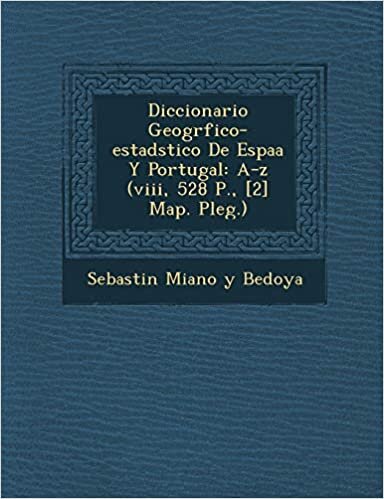 Diccionario Geogr Fico-Estad Stico de Espa A Y Portugal: A-Z (VIII, 528 P., [2] Map. Pleg.)