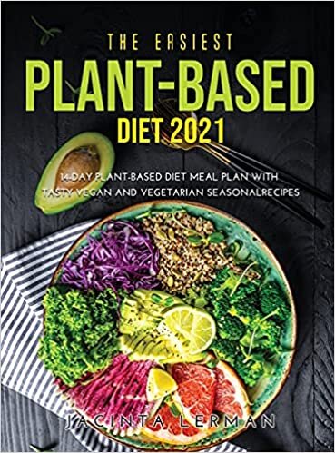 THE EASIEST PLANT-BASED DIET 2021: 14-DAY PLANT-BASED DIET MEAL PLAN WITH TASTY VEGAN AND VEGETARIAN SEASONAL RECIPES