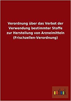 Verordnung über das Verbot der Verwendung bestimmter Stoffe zur Herstellung von Arzneimitteln (Frischzellen-Verordnung)