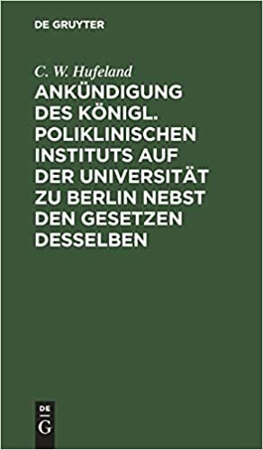 Ankundigung Des Koenigl. Poliklinischen Instituts Auf Der Universitat Zu Berlin Nebst Den Gesetzen Desselben indir
