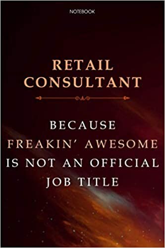 Lined Notebook Journal Retail Consultant Because Freakin' Awesome Is Not An Official Job Title: Cute, Over 100 Pages, Business, Daily, Agenda, Finance, 6x9 inch, Financial