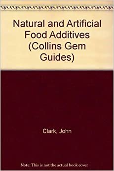 Natural and Artificial Food Additives (Collins Gem Guides) indir