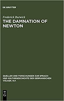 The Damnation of Newton: Goethe's Color Theory and Romantic Perception: Goethe's Colour Theory and Romantic Perception (Quellen und Forschungen zur ... der germanischen Völker. N.F., Band 86)