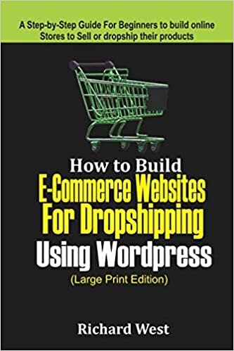 How to Build E-Commerce website for Dropshipping Using WordPress (LARGE PRINT EDITION): A Step-by-Step Guide for Beginners to Build Online Stores to Sell or dropship their Products
