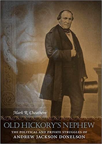 Old Hickory's Nephew: The Political and Private Struggles of Andrew Jackson Donelson (Southern Biography (Hardcover))