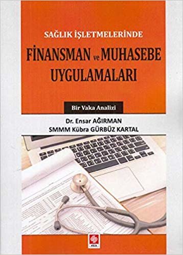 Sağlık İşletmelerinde Finansman Ve Muhasebe Uygulamaları: Bir Vaka Analizi