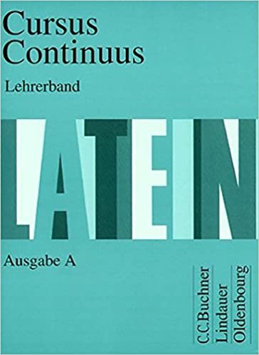 Cursus continuus. Einbändiges Unterrichtswerk für Latein als 2. Fremdsprache: Cursus Continuus, Ausgabe A, Lehrerband