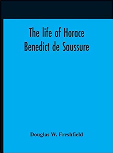 The Life Of Horace Benedict De Saussure indir