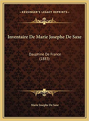 Inventaire De Marie Josephe De Saxe: Dauphine De France (1883)