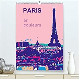 PARIS en couleurs (Premium, hochwertiger DIN A2 Wandkalender 2021, Kunstdruck in Hochglanz): La ville de ma vie, la ville de l´amour, la ville en ... mensuel, 14 Pages ) (CALVENDO Art)